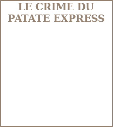  LE CRIME DU PATATE EXPRESS