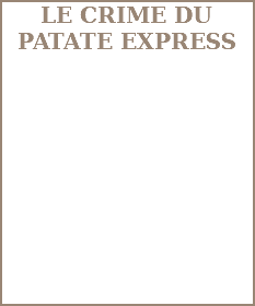  LE CRIME DU PATATE EXPRESS